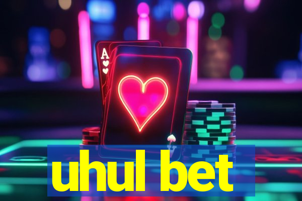 uhul bet